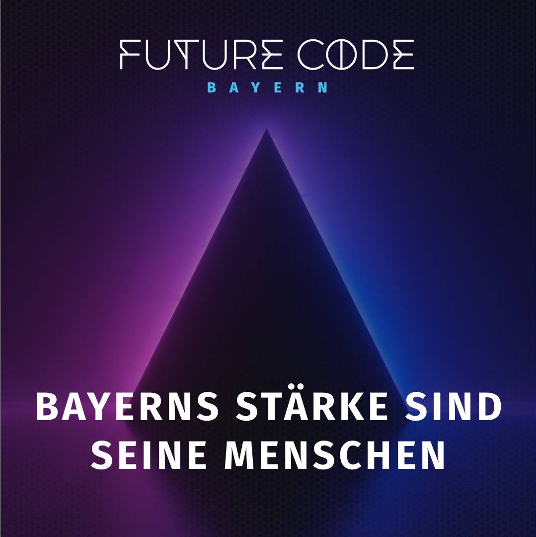 Future Code Bayern. Bayerns Stärke sind seine Menschen.