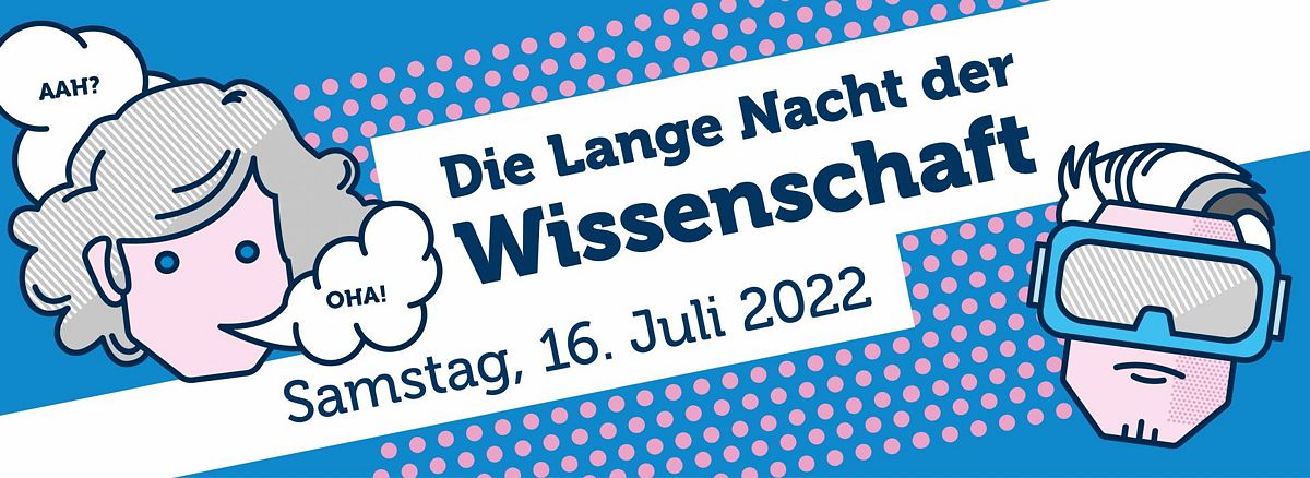 Die Lange Nacht der Wissenschaft. Samstag, 16. Juli 2022.